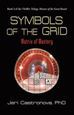 Symbols of the Grid: Matrix of Mastery - Book 3 of the 2013 Thriller Trilogy Masters of the Game Board