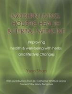 Modern Living, Holistic Health & Herbal Medicine: Improving Health & Well-Being with Herbs and Lifestyle Changes