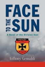 Face to the Sun: A Novel of the Division Azul