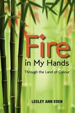 Fire in My Hands: Through the Land of Colour