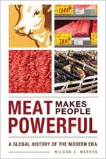 Meat Makes People Powerful: A Global History of the Modern Era