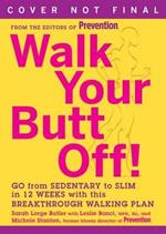 Walk Your Butt Off!: Go from Sedentary to Slim in 12 Weeks with This Breakthrough Walking Plan