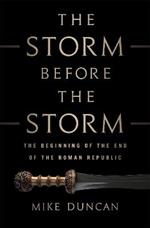 The Storm Before the Storm: The Beginning of the End of the Roman Republic