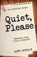 Quiet, Please: Dispatches from a Public Librarian (10th Anniversary Edition)