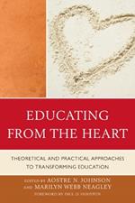 Educating from the Heart: Theoretical and Practical Approaches to Transforming Education