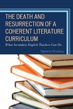 The Death and Resurrection of a Coherent Literature Curriculum: What Secondary English Teachers Can Do