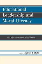 Educational Leadership and Moral Literacy: The Dispositional Aims of Moral Leaders