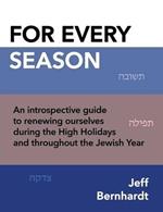 For Every Season: An Introspective Guide to Renewing Ourselves During the High Holidays and Throughout the Jewish Year