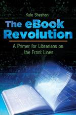 The eBook Revolution: A Primer for Librarians on the Front Lines