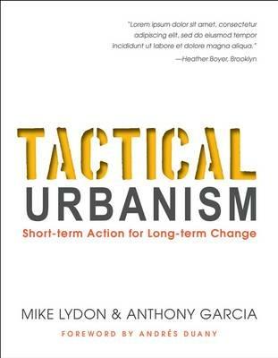 Tactical Urbanism: Short-term Action for Long-term Change - Mike Lydon,Anthony Garcia - cover