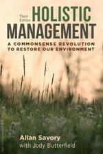 Holistic Management: A Commonsense Revolution to Restore Our Environment