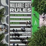 Walkable City Rules: 101 Steps to Making Better Places