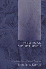 Mystical Monotheism: A Study in Ancient Platonic Theology