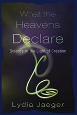 What the Heavens Declare: Science in the Light of Creation