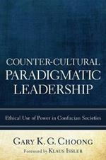 Counter-cultural Paradigmatic Leadership: Ethical Use of Power in Confucian Societies