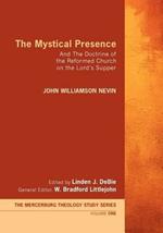 The Mystical Presence: And The Doctrine of the Reformed Church on the Lord's Supper: The Mercersburg Theology Study Series