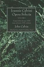 Joannis Calvini Opera Selecta, Vol. I: Scripta Calvini AB Anno 1533 Usque Ad Annum 1541 Continens