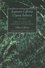 Joannis Calvini Opera Selecta, Vol. II: Tractus Theologicos Minores AB Anno 1542 Usque Ad Annum 1564 Editos Continens