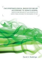 Epistemological Basis for Belief According to John's Gospel: Miracles and Message in Their Essentials as Nonfictional Grounds for Knowledge of God