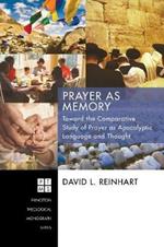Prayer as Memory: Toward the Comparative Study of Prayer as Apocalyptic Language and Thought