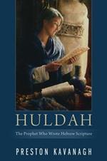 Huldah: The Prophet Who Wrote Hebrew Scripture