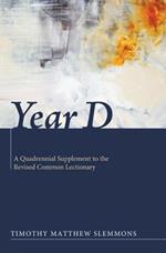 Year D: A Quadrennial Supplement to the Revised Common Lectionary