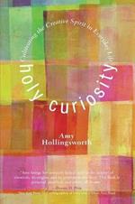 Holy Curiosity: Cultivating the Creative Spirit in Everyday Life