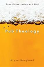 Pub Theology: Beer, Conversation, and God