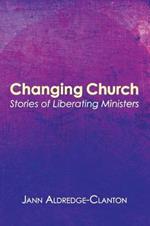 Changing Church: Stories of Liberating Ministers