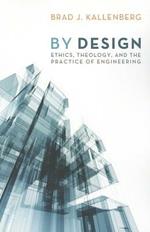 By Design: Ethics, Theology, and the Practice of Engineering