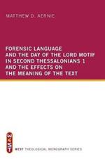 Forensic Language and the Day of the Lord Motif in Second Thessalonians 1 and the Effects on the Meaning of the Text