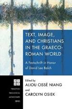 Text, Image, and Christians in the Graeco-Roman World: a Festschrift in Honor of David Lee Balch