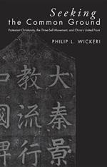 Seeking the Common Ground: Protestant Christianity, the Three-Self Movement, and China's United Front