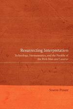 Resurrecting Interpretation: Technology, Hermeneutics, and the Parable of the Rich Man and Lazarus