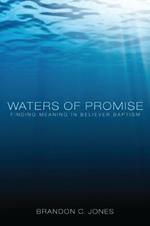 Waters of Promise: Finding Meaning in Believer Baptism