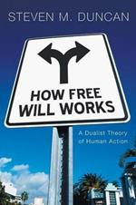 How Free Will Works: a Dualist Theory of Human Action