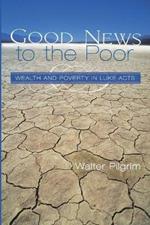 Good News to the Poor: Wealth and Poverty in Luke-Acts