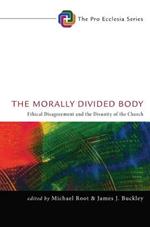 The Morally Divided Body: Ethical Disagreement and the Disunity of the Church