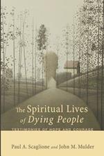 The Spiritual Lives of Dying People: Testimonies of Hope and Courage