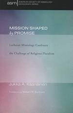 Mission Shaped by Promise: Lutheran Missiology Confronts the Challenge of Religious Pluralism