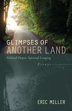 Glimpses of Another Land: Political Hopes, Spiritual Longing