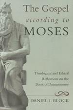 The Gospel According to Moses: Theological and Ethical Reflections on the Book of Deuteronomy