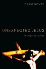 Unexpected Jesus: The Gospel as Surprise