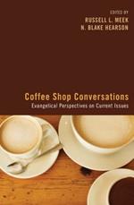 Coffee Shop Conversations: Evangelical Perspectives on Current Issues