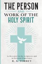 The Person and Work of the Holy Spirit: As Revealed in the Scriptures and in Personal Experience