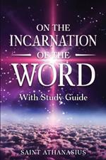 On the Incarnation of the Word: With Study Guide (Annotated)