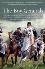 The Boy Generals: George Custer, Wesley Merritt and the Cavalry of the Army of the Potomac, from the Gettysburg Retreat Through the Shenandoah Valley Campaign of 1864