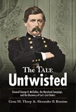 The Tale Untwisted: General George B. Mcclellan, the Maryland Campaign, and the Discovery of Lee’s Lost Orders