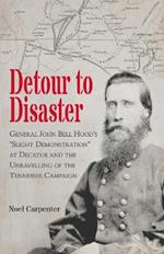 Detour to Disaster: General John Bell Hood's 