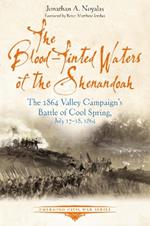 The Blood-Tinted Waters of the Shenandoah: The 1864 Valley Campaign’s Battle of Cool Spring, July 17-18, 1864